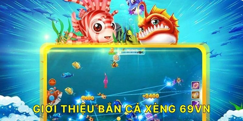 Giới thiệu bắn cá xèng 69VN