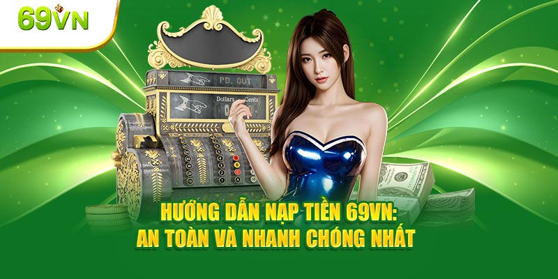 Hướng dẫn newbie chi tiết các cách nạp tiền chỉ với vài bước cơ bản