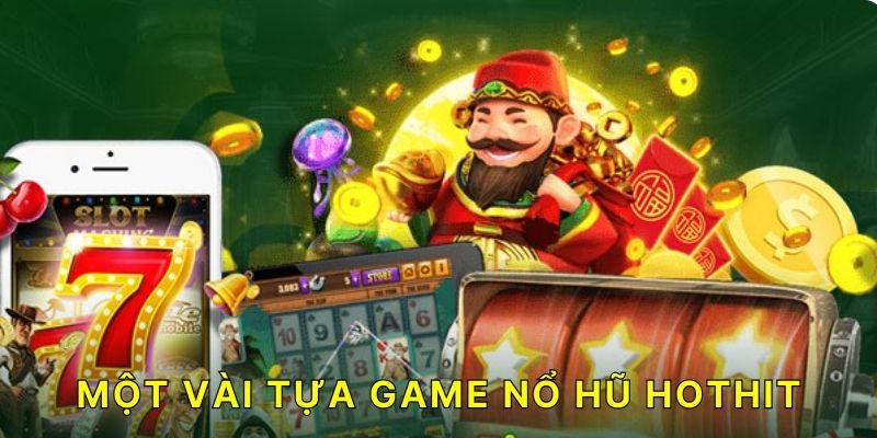 Một vài tựa game nổ hũ hothit