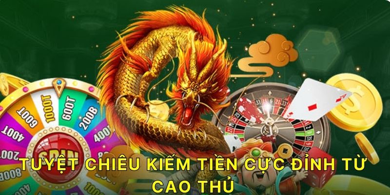 Tuyệt chiêu kiếm tiền cực đỉnh từ cao thủ